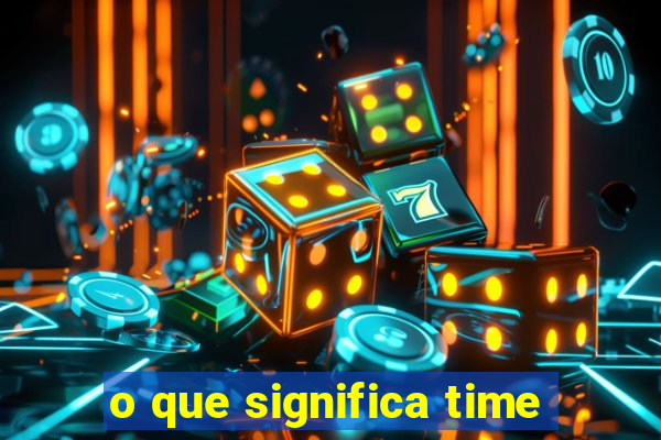 o que significa time